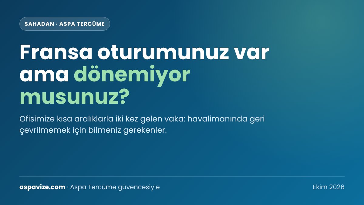 Fransa oturum izni olan Türk vatandaşlarının dönüşte geri çevrilmesi